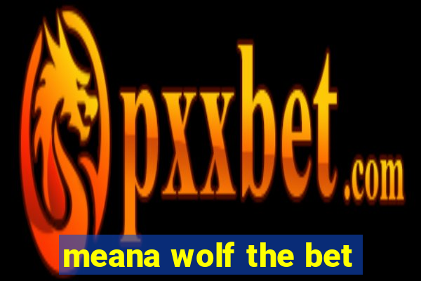 meana wolf the bet